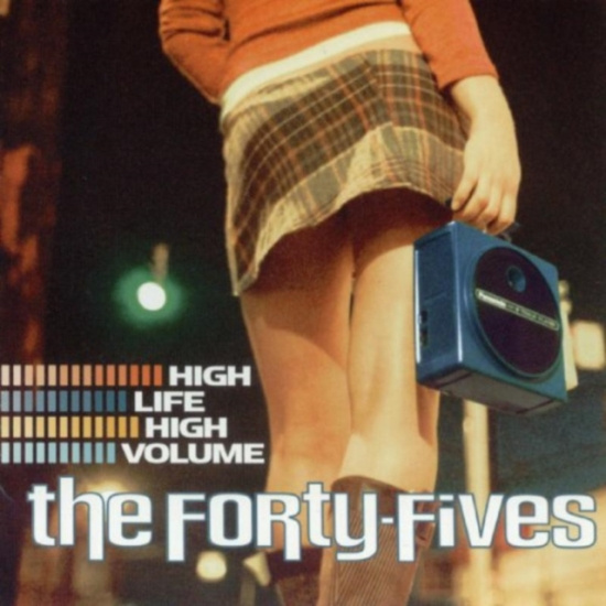 Forty-Fives The - High Life High Volume