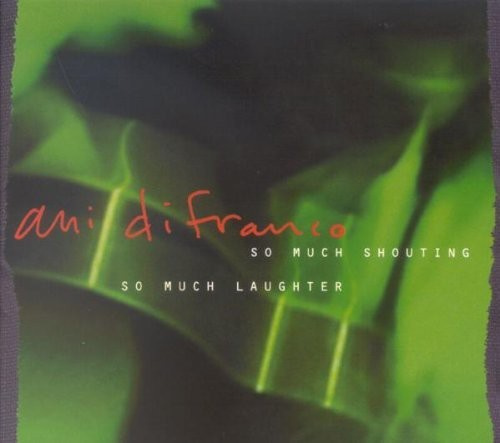 Ani DiFranco - So Much Shouting, So Much Laughter