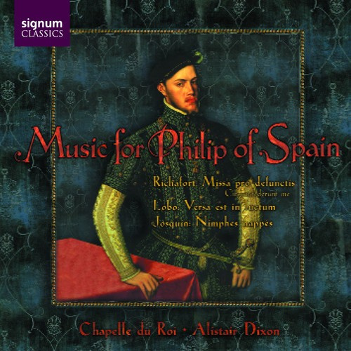 Chapelle Du Roi - Music For Philip Of Spain